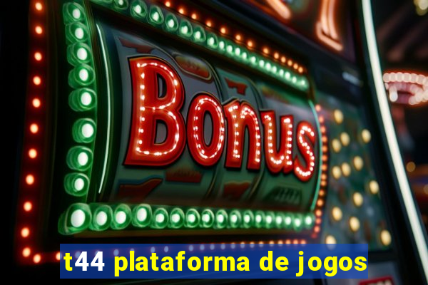 t44 plataforma de jogos